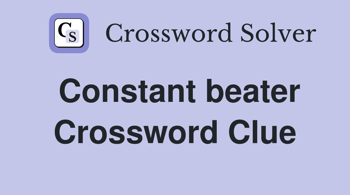 Constant beater Crossword Clue