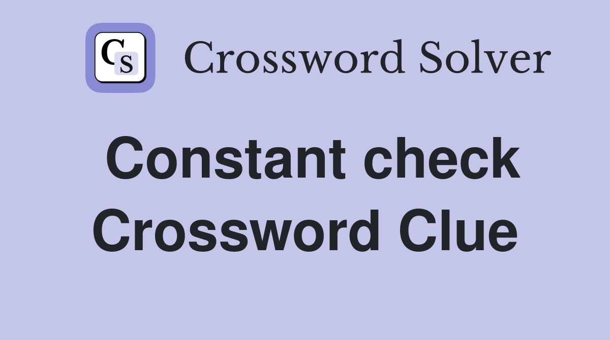 Constant check Crossword Clue