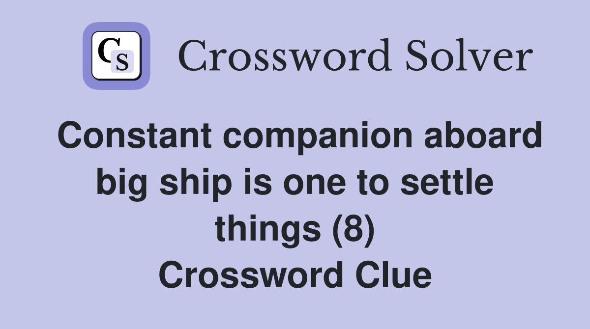 Constant companion aboard big ship is one to settle things (8) Crossword Clue