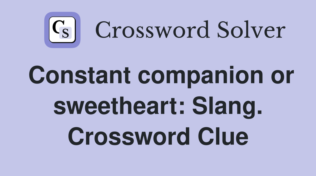 Constant companion or sweetheart: Slang. Crossword Clue