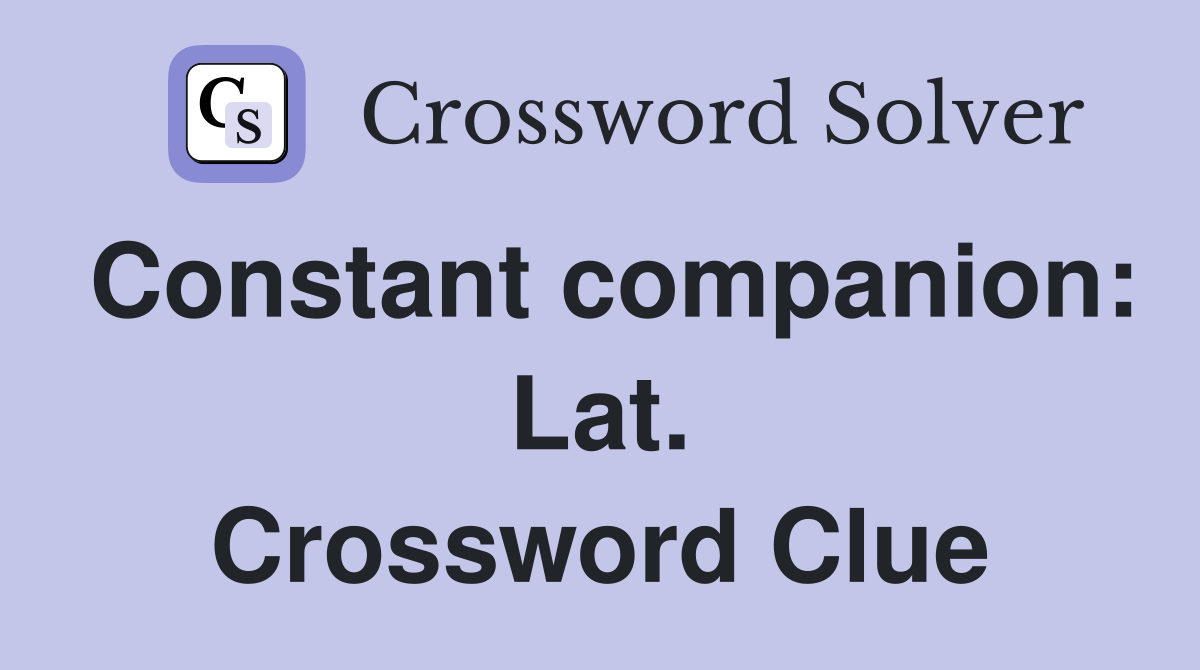 Constant companion: Lat. Crossword Clue