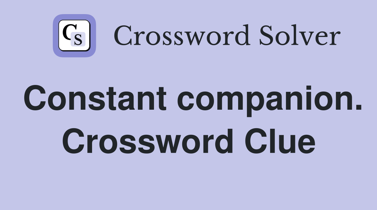 Constant companion. Crossword Clue