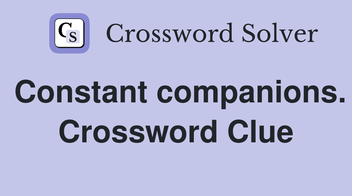 Constant companions. Crossword Clue