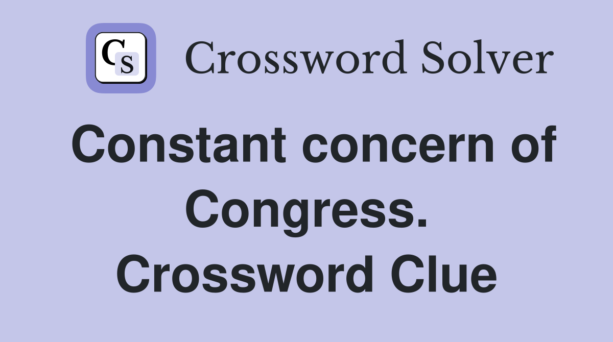 Constant concern of Congress. Crossword Clue