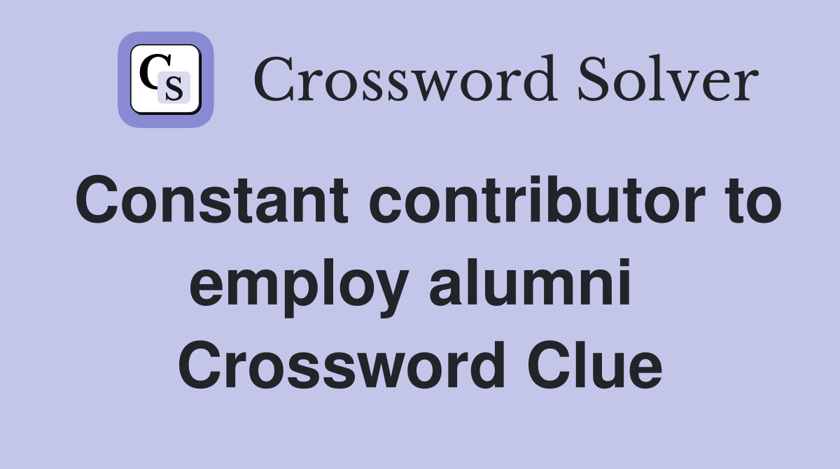 Constant contributor to employ alumni  Crossword Clue