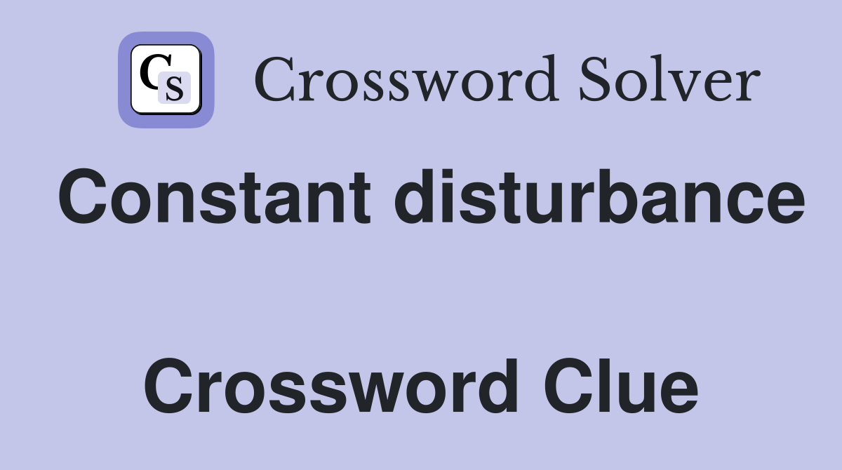 Constant disturbance  Crossword Clue