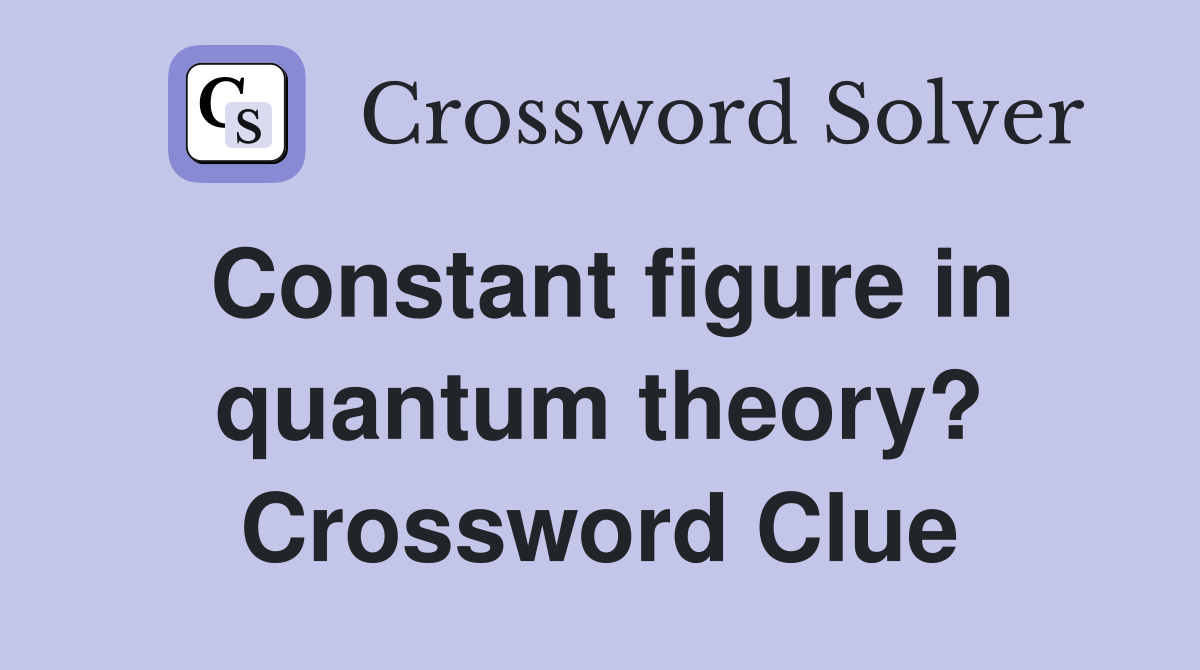 Constant figure in quantum theory? Crossword Clue