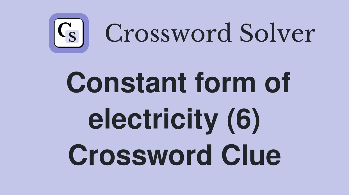 Constant form of electricity (6) Crossword Clue