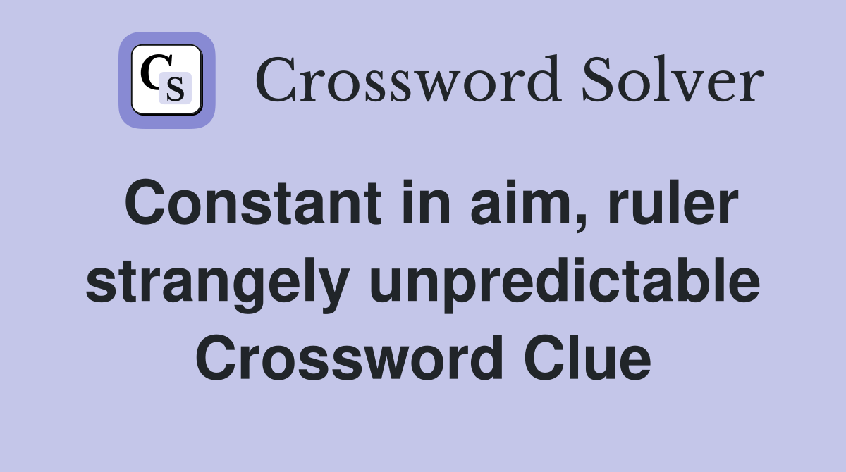 Constant in aim, ruler strangely unpredictable Crossword Clue
