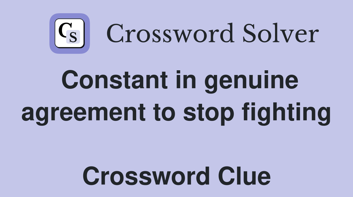 Constant in genuine agreement to stop fighting  Crossword Clue