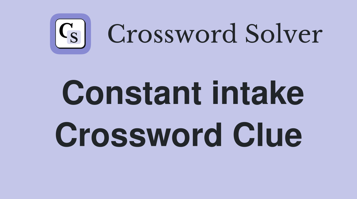 Constant intake Crossword Clue