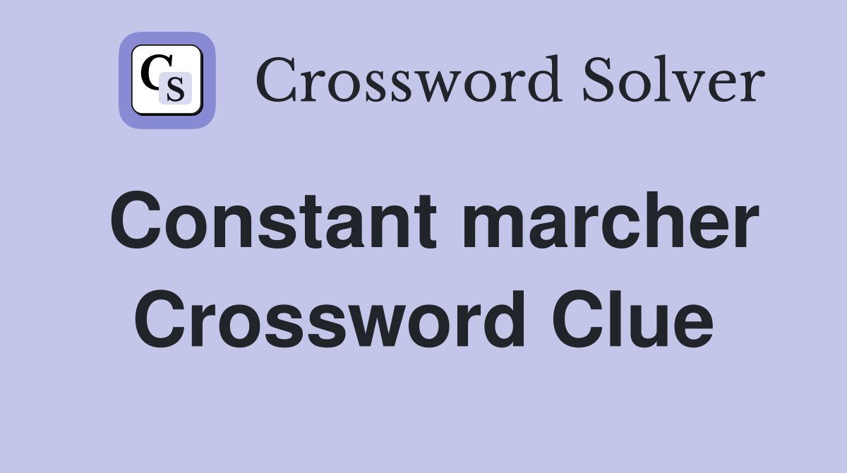 Constant marcher Crossword Clue