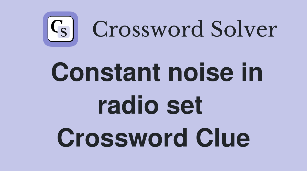 Constant noise in radio set  Crossword Clue