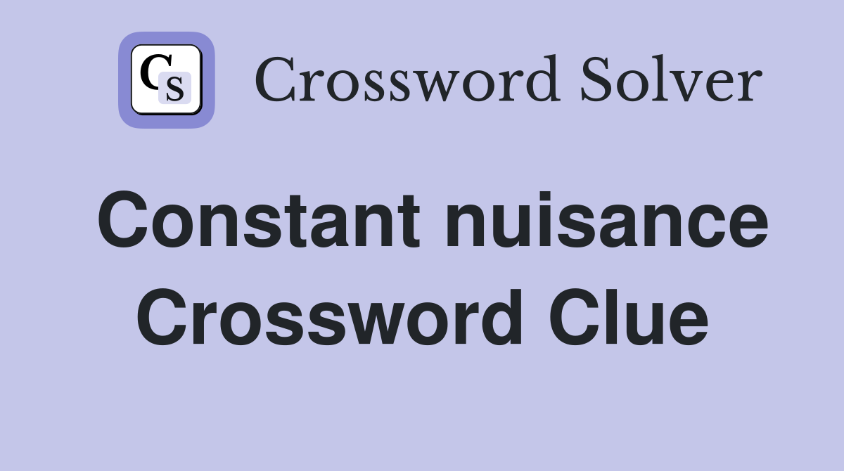 Constant nuisance Crossword Clue
