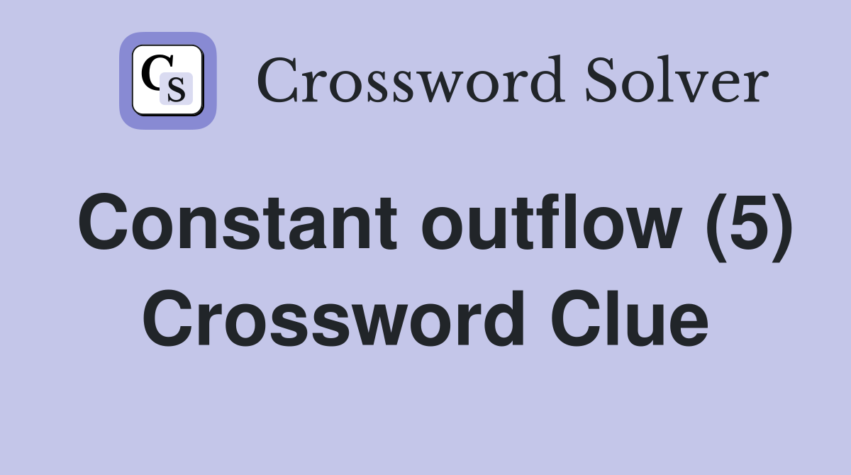 Constant outflow (5) Crossword Clue