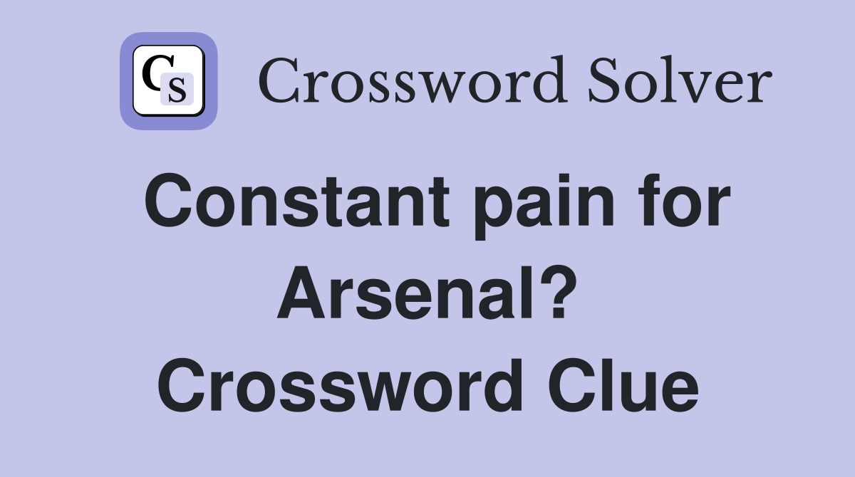 Constant pain for Arsenal? Crossword Clue