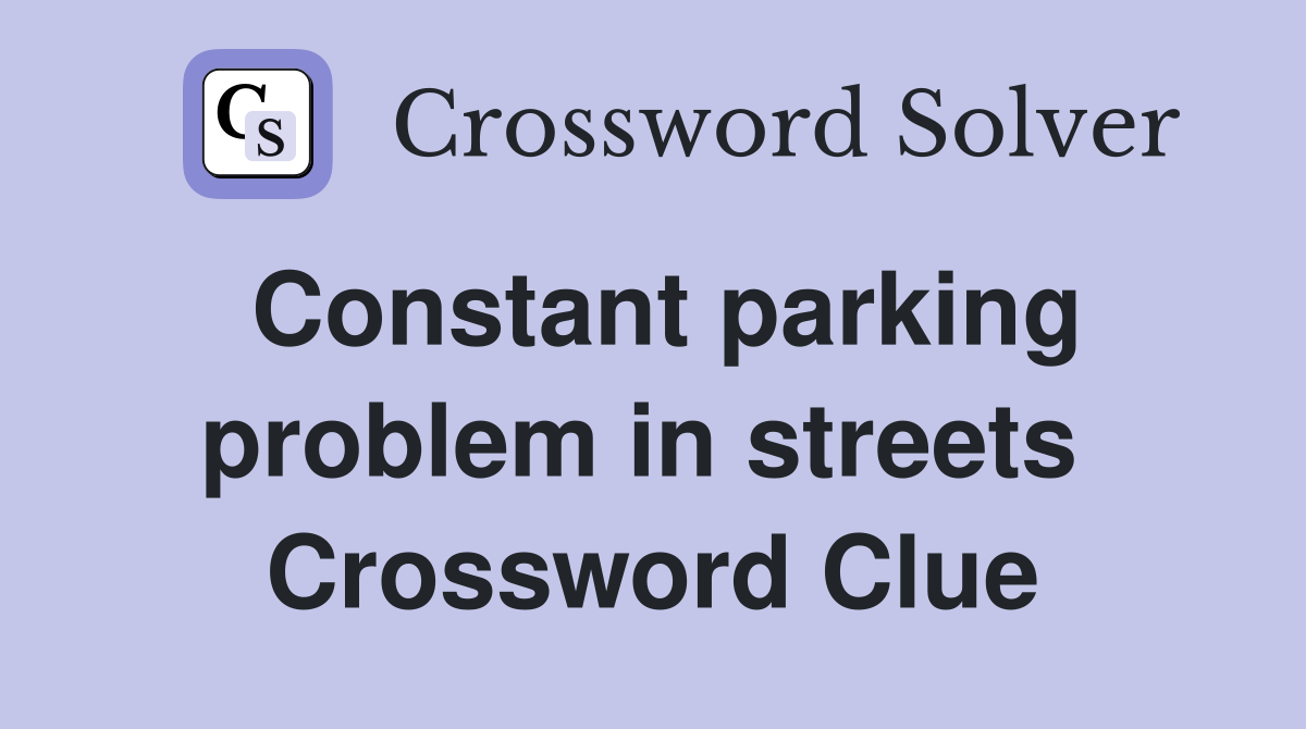 Constant parking problem in streets  Crossword Clue