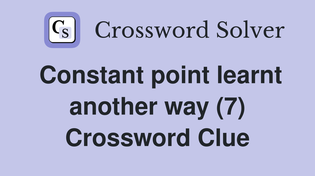 Constant point learnt another way (7) Crossword Clue