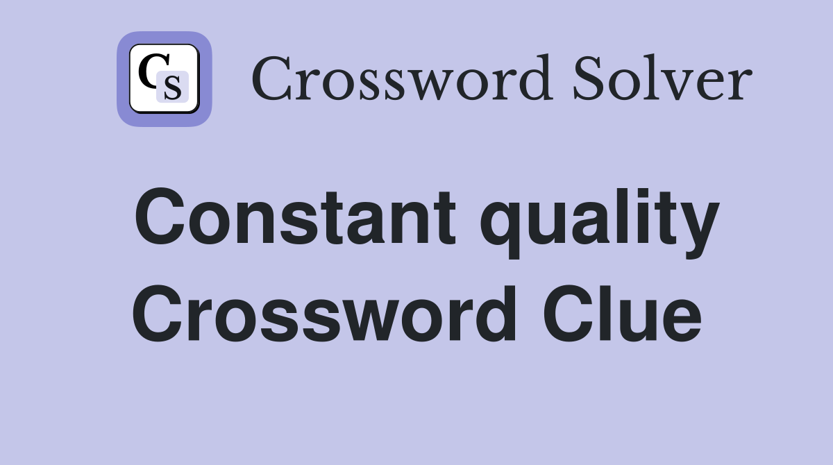 Constant quality Crossword Clue