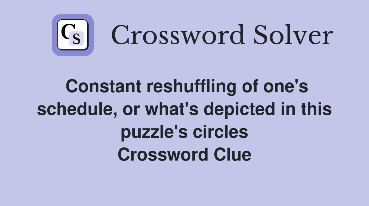 Constant reshuffling of one's schedule, or what's depicted in this puzzle's circles Crossword Clue