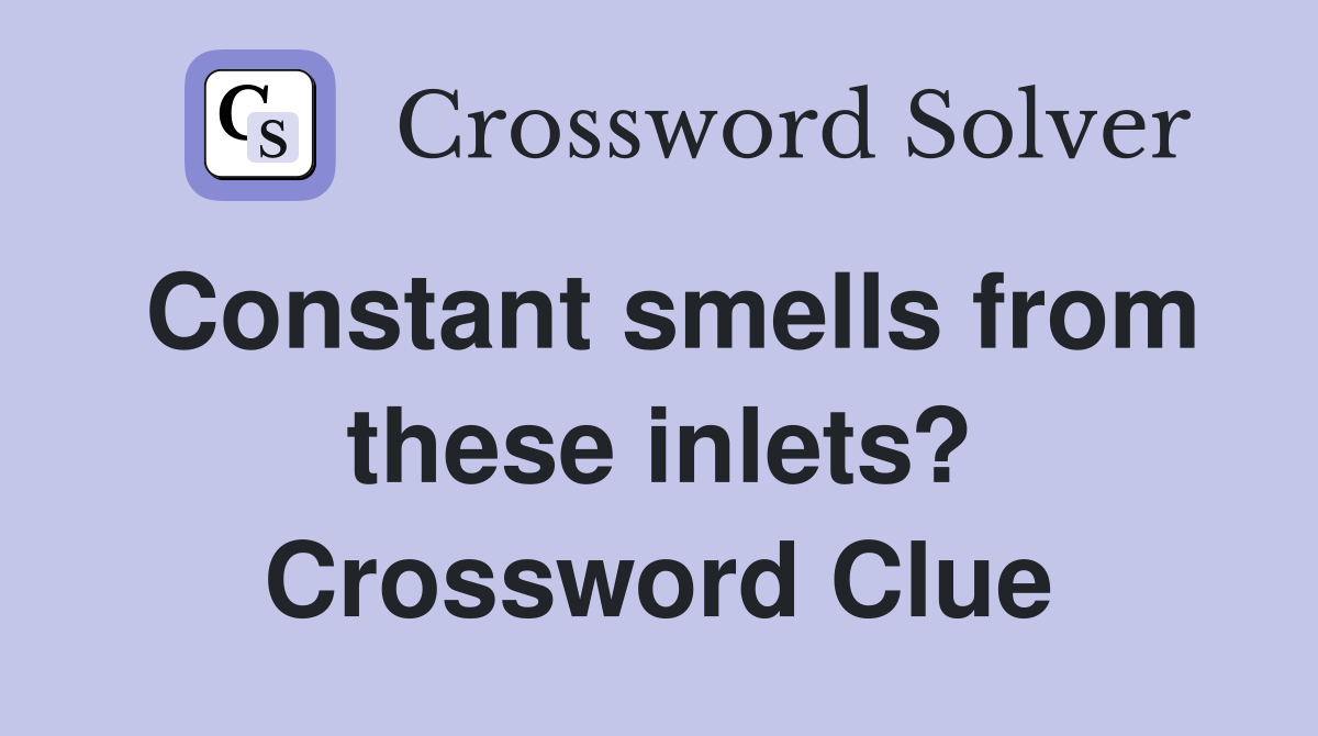 Constant smells from these inlets? Crossword Clue