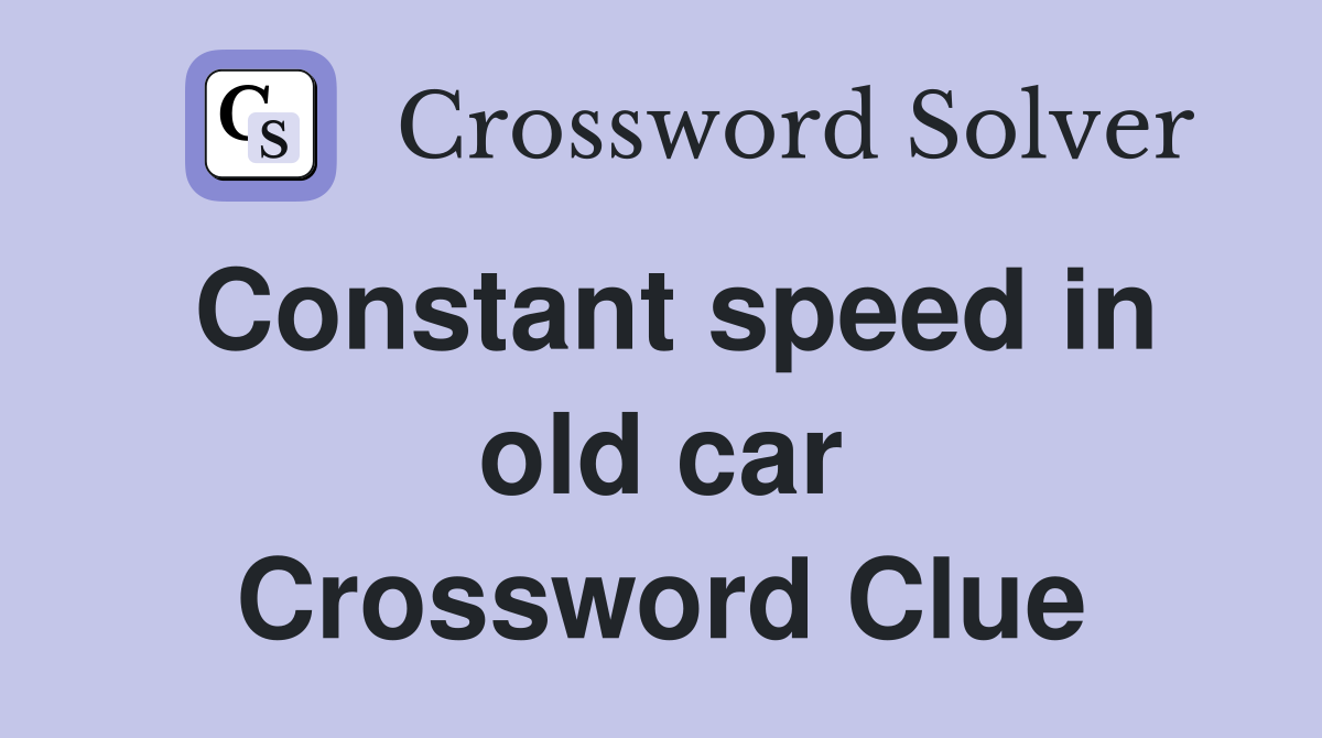 Constant speed in old car Crossword Clue