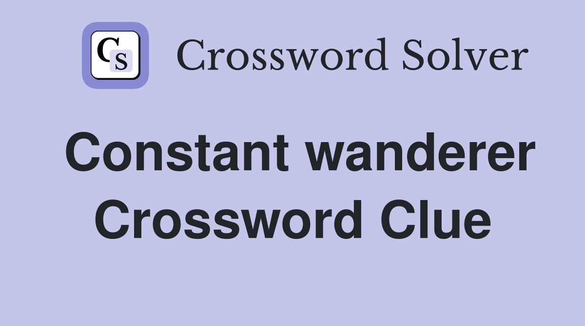 Constant wanderer Crossword Clue