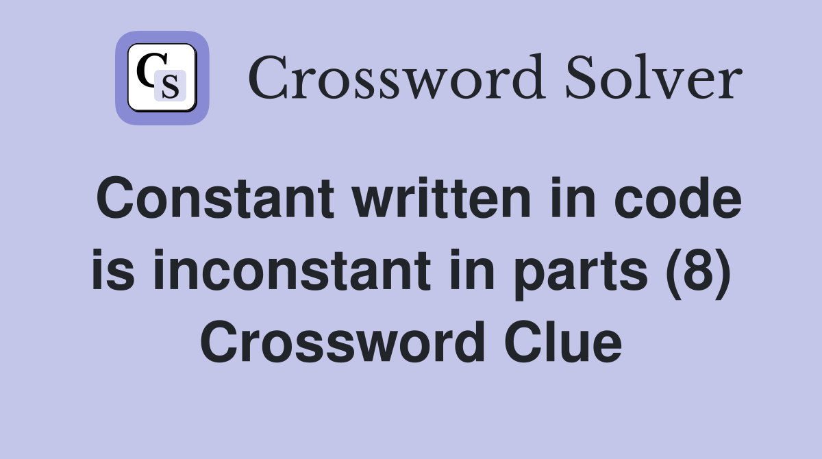 Constant written in code is inconstant in parts (8) Crossword Clue