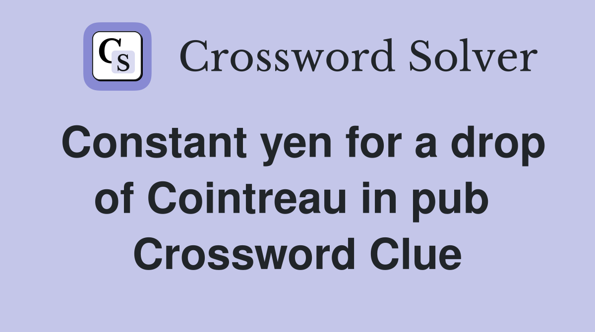 Constant yen for a drop of Cointreau in pub  Crossword Clue