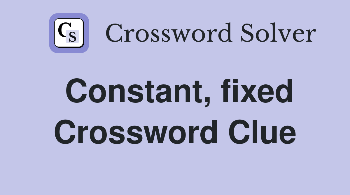 Constant, fixed Crossword Clue