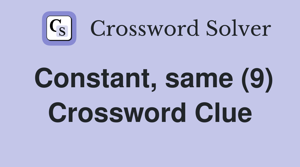 Constant, same (9) Crossword Clue