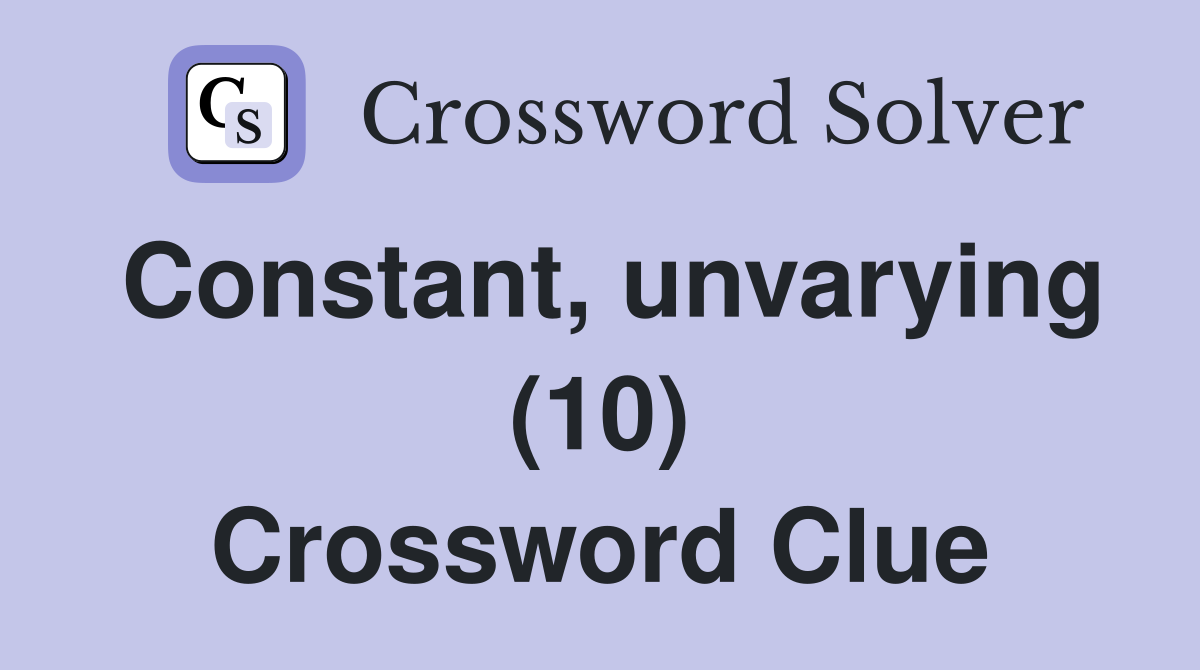 Constant, unvarying (10) Crossword Clue