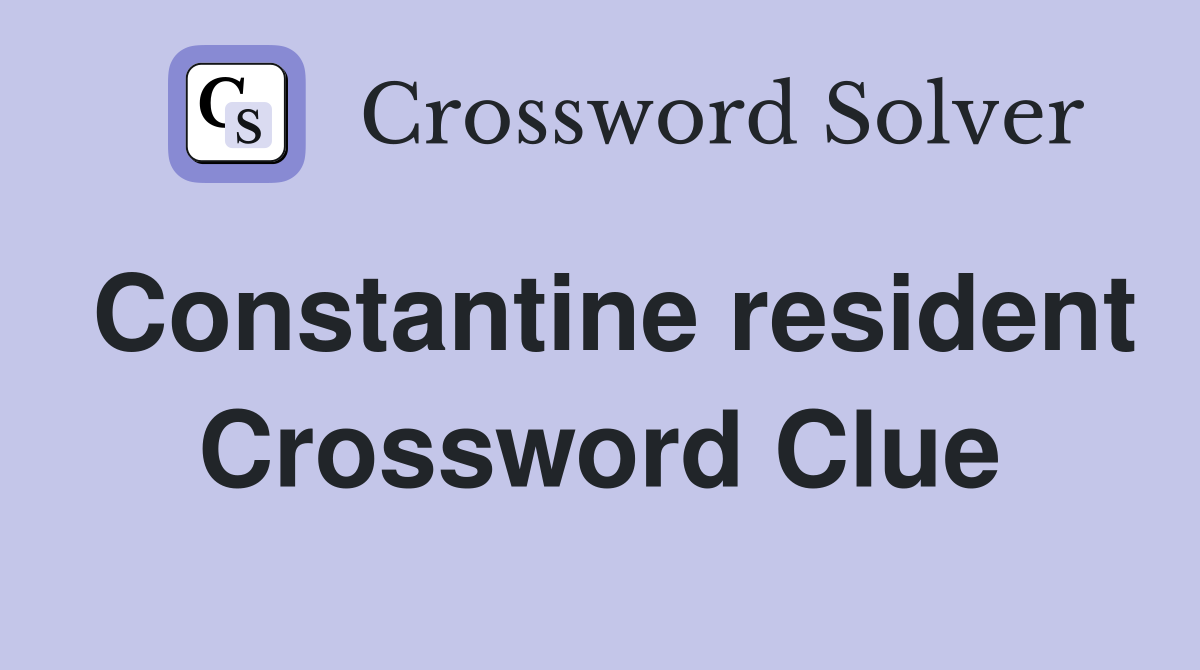 Constantine resident Crossword Clue