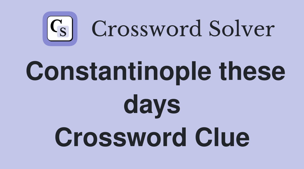 Constantinople these days Crossword Clue