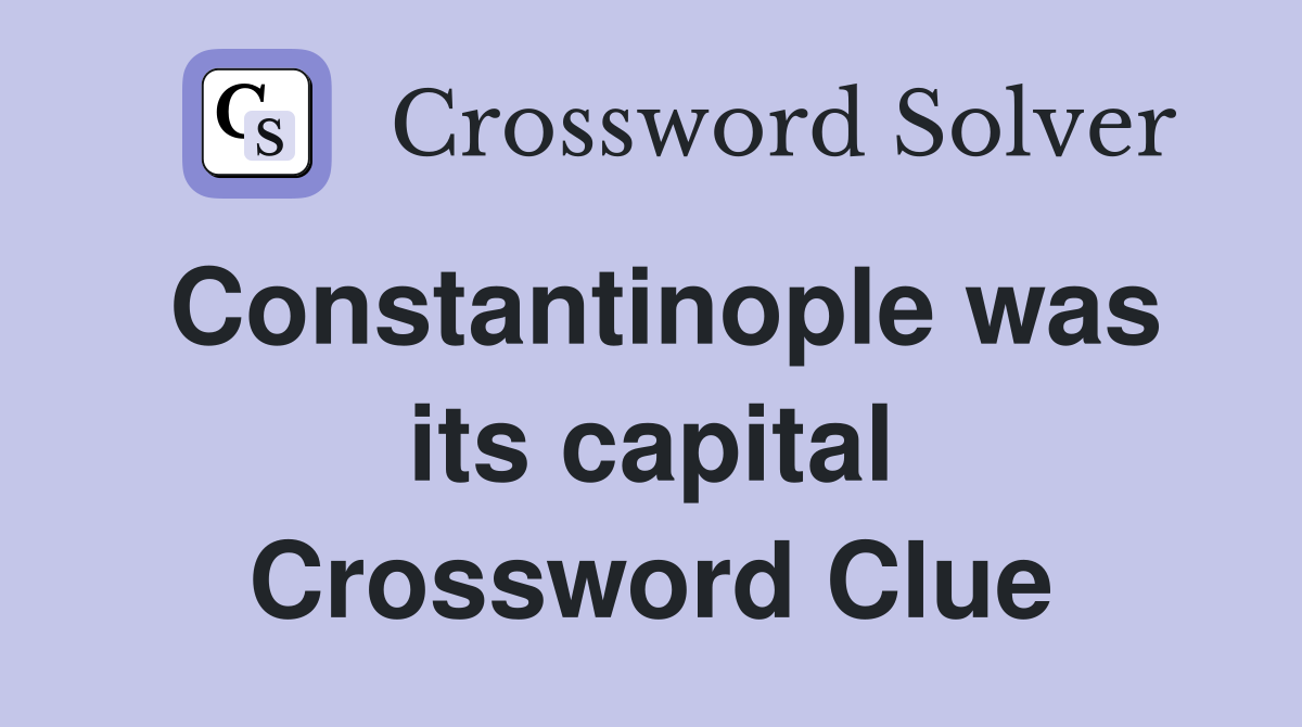 Constantinople was its capital Crossword Clue