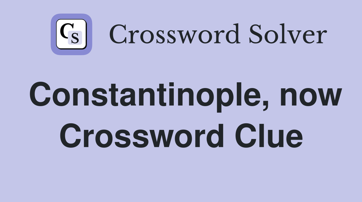 Constantinople, now Crossword Clue