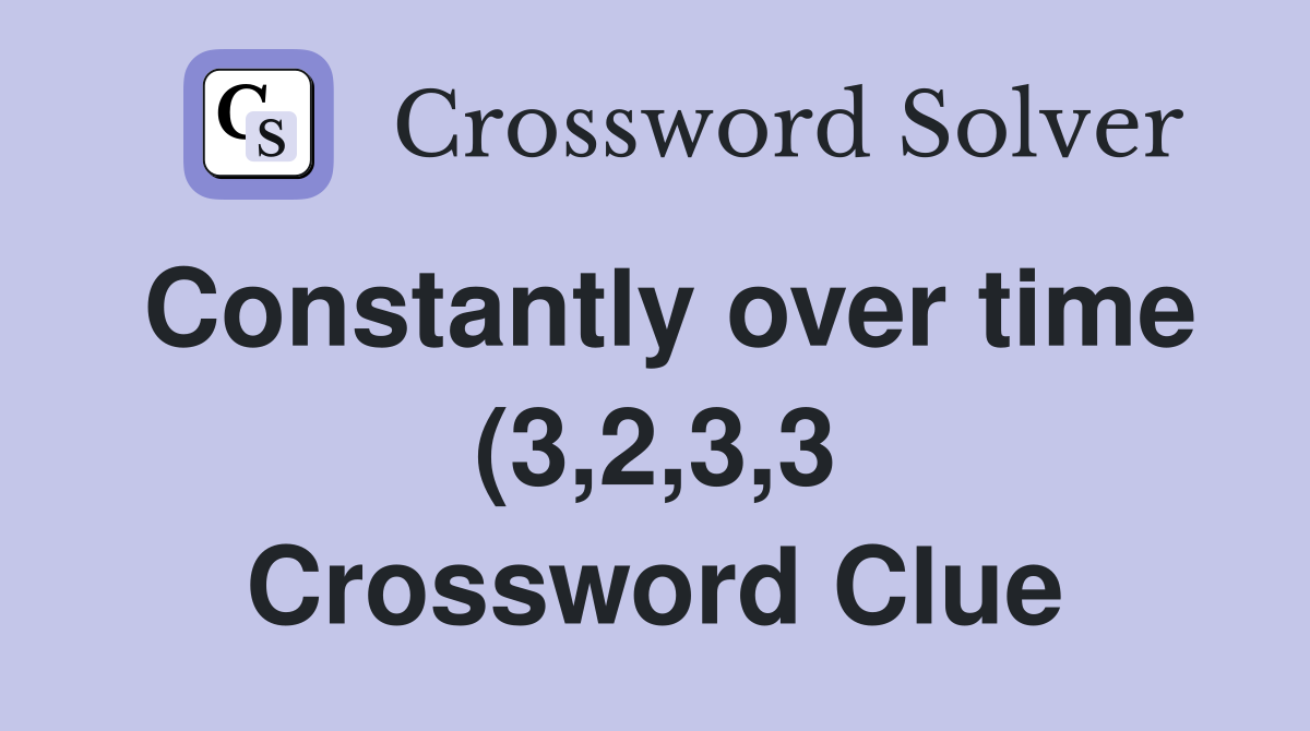 Constantly over time (3 2 3 3) Crossword Clue Answers Crossword Solver Constantly over time (3 2 3 3) Crossword Clue Answers Crossword Solver