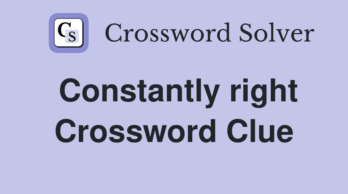 Constantly right Crossword Clue