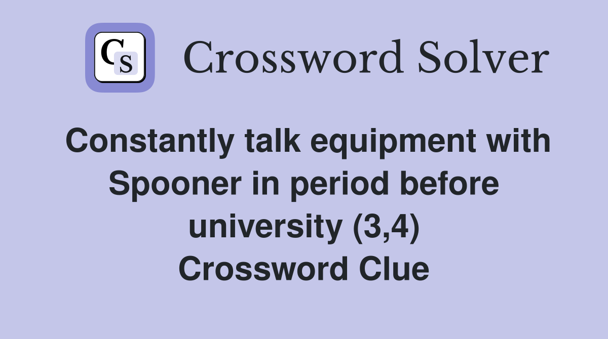 Constantly talk equipment with Spooner in period before university (3,4) Crossword Clue