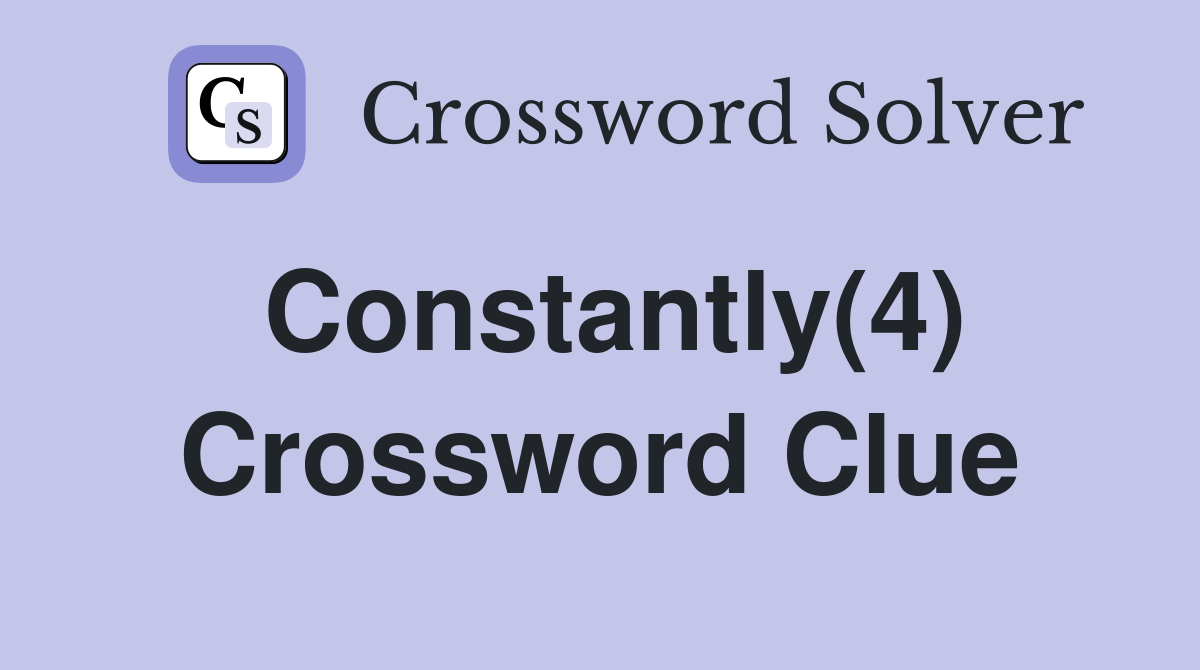 Constantly(4) Crossword Clue