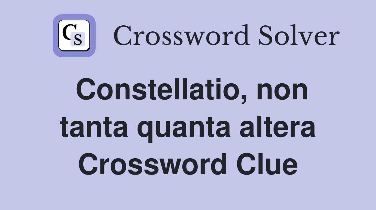 Constellatio, non tanta quanta altera Crossword Clue