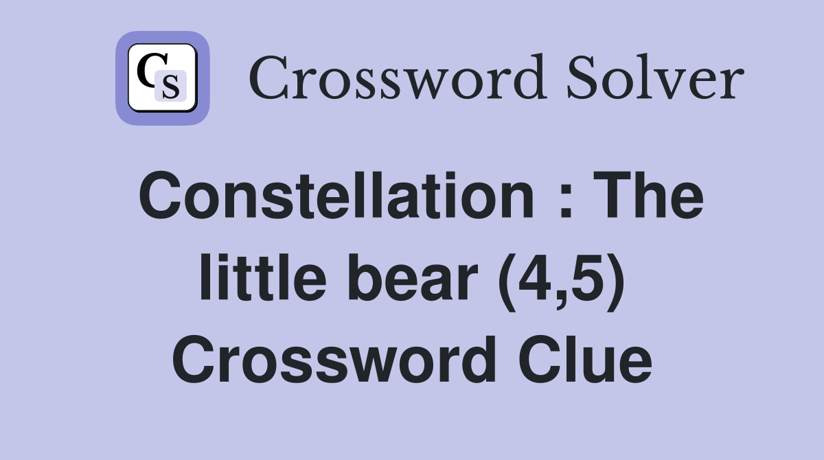 Constellation : The little bear (4,5) Crossword Clue