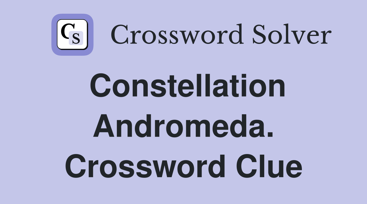 Constellation Andromeda. Crossword Clue