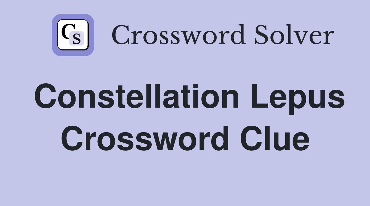 Constellation Lepus Crossword Clue