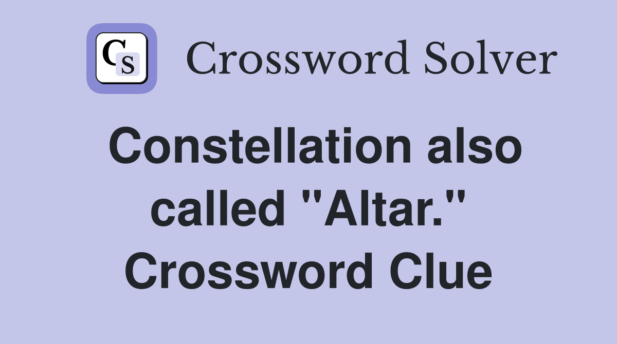 Constellation also called "Altar." Crossword Clue