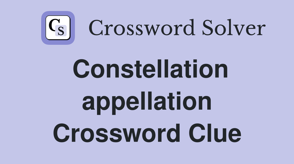 Constellation appellation Crossword Clue