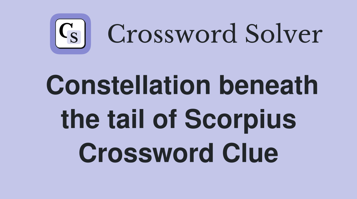 Constellation beneath the tail of Scorpius Crossword Clue