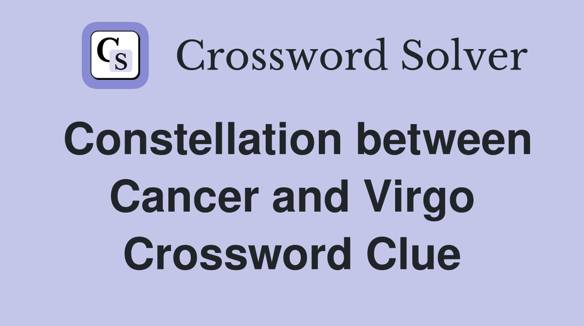 Constellation between Cancer and Virgo Crossword Clue