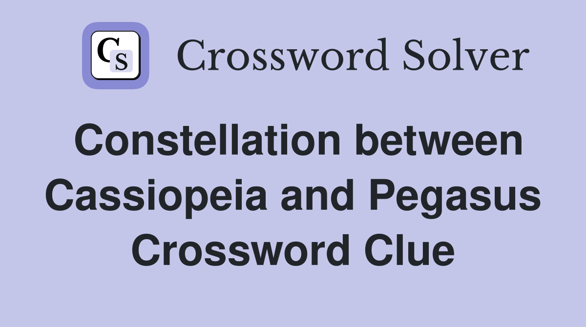 Constellation between Cassiopeia and Pegasus Crossword Clue