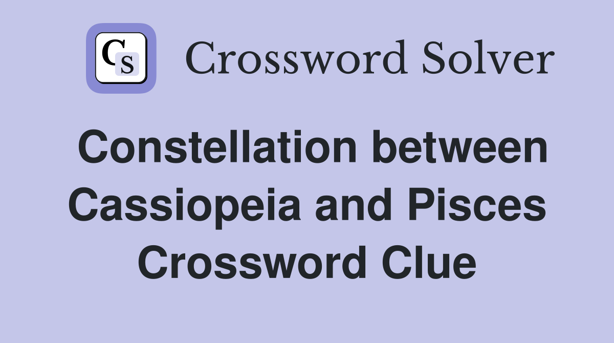Constellation between Cassiopeia and Pisces Crossword Clue